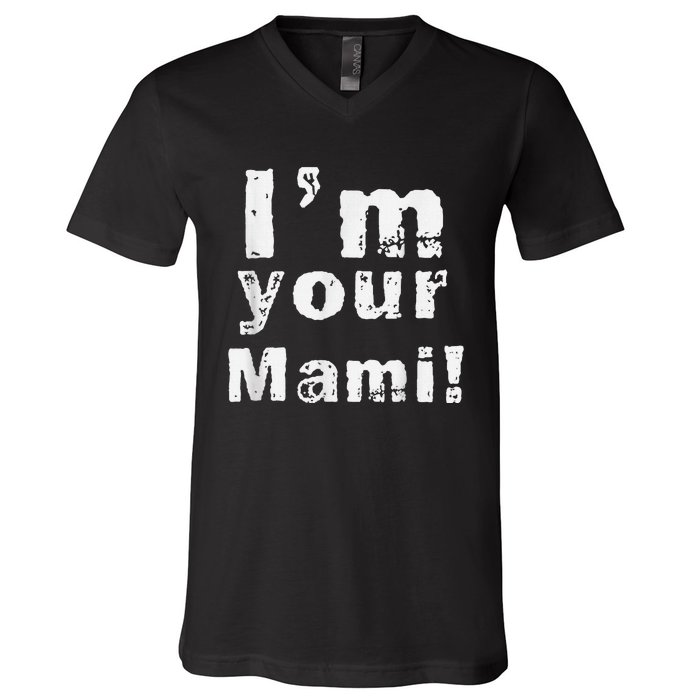 IM Your Mami Mom Mama Funny MotherS Day  MotherS Day V-Neck T-Shirt