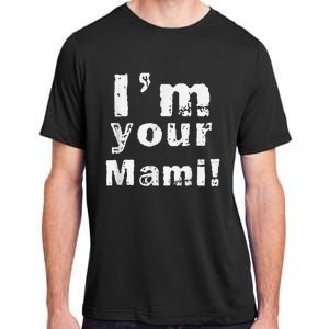 IM Your Mami Mom Mama Funny MotherS Day  MotherS Day Adult ChromaSoft Performance T-Shirt