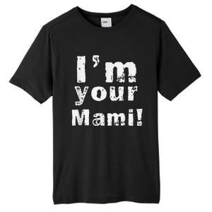 IM Your Mami Mom Mama Funny MotherS Day  MotherS Day Tall Fusion ChromaSoft Performance T-Shirt