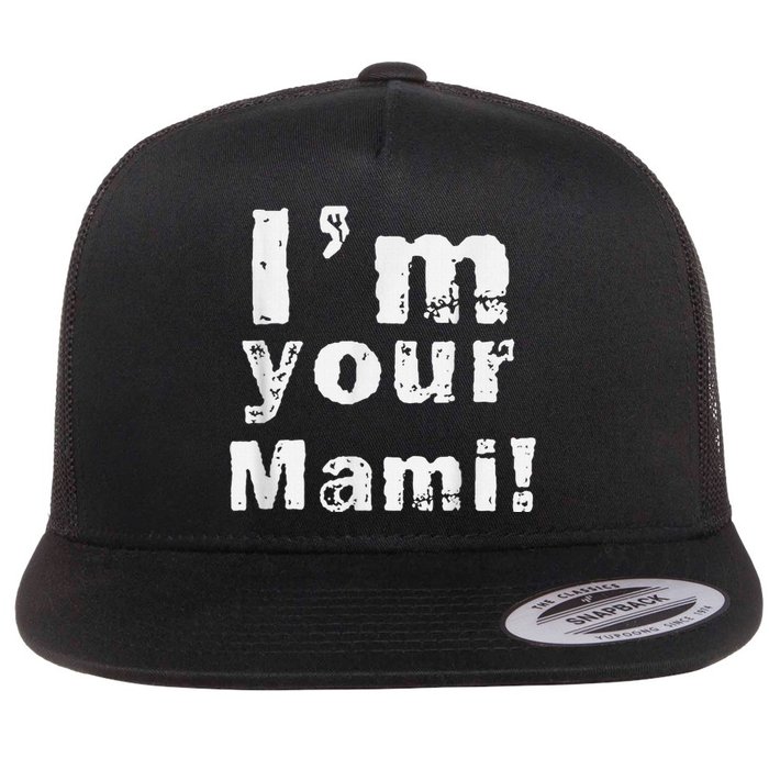 IM Your Mami Mom Mama Funny MotherS Day  MotherS Day Flat Bill Trucker Hat