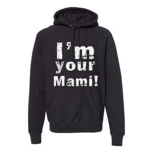 IM Your Mami Mom Mama Funny MotherS Day  MotherS Day Premium Hoodie