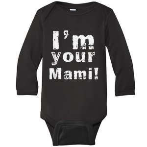 IM Your Mami Mom Mama Funny MotherS Day  MotherS Day Baby Long Sleeve Bodysuit