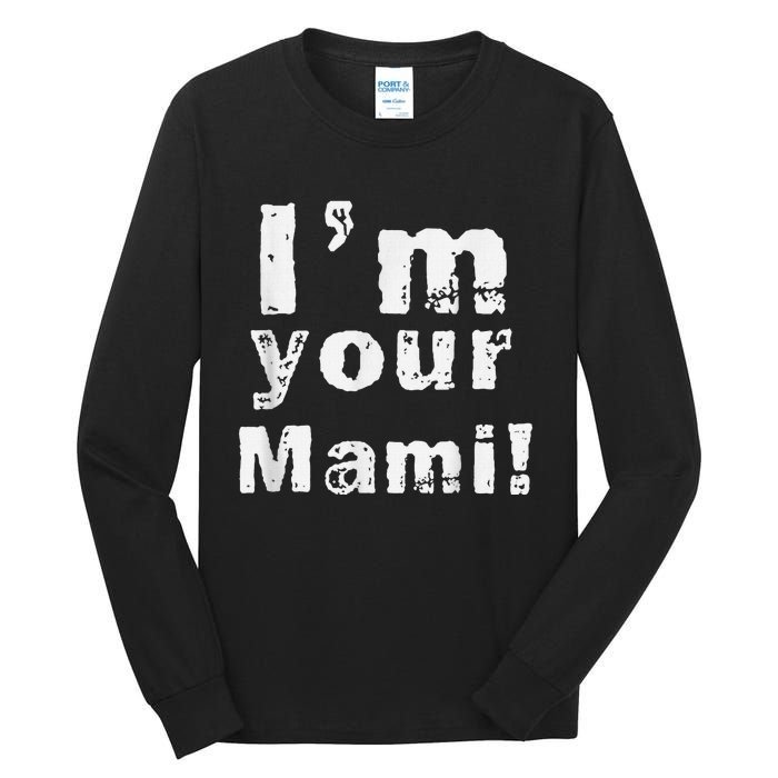 IM Your Mami Mom Mama Funny MotherS Day  MotherS Day Tall Long Sleeve T-Shirt