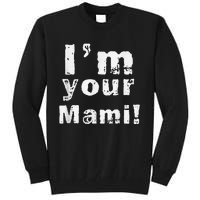 IM Your Mami Mom Mama Funny MotherS Day  MotherS Day Tall Sweatshirt