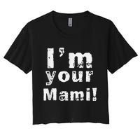 IM Your Mami Mom Mama Funny MotherS Day  MotherS Day Women's Crop Top Tee