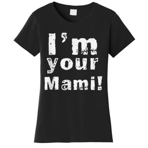 IM Your Mami Mom Mama Funny MotherS Day  MotherS Day Women's T-Shirt