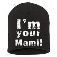 IM Your Mami Mom Mama Funny MotherS Day  MotherS Day Short Acrylic Beanie