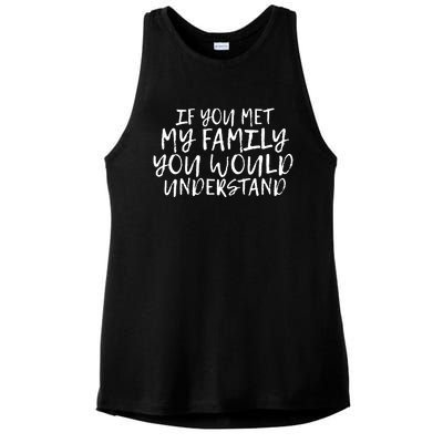 If You Met My Family You Would Understand Funny Saying Gift Ladies PosiCharge Tri-Blend Wicking Tank