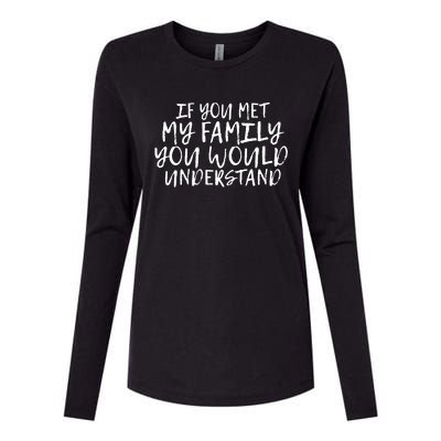 If You Met My Family You Would Understand Funny Saying Gift Womens Cotton Relaxed Long Sleeve T-Shirt