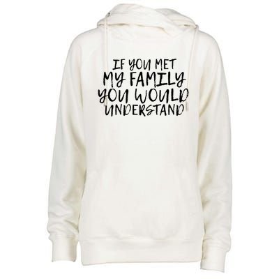 If You Met My Family You Would Understand Funny Saying Gift Womens Funnel Neck Pullover Hood