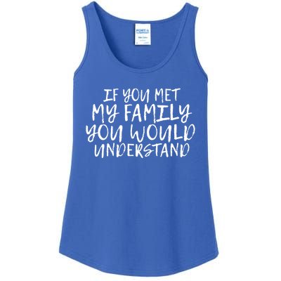 If You Met My Family You Would Understand Funny Saying Gift Ladies Essential Tank