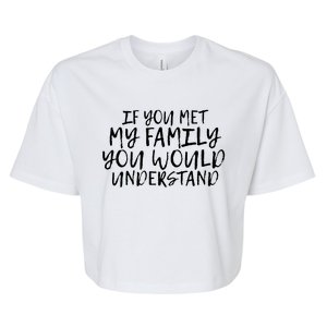 If You Met My Family You Would Understand Funny Saying Gift Bella+Canvas Jersey Crop Tee