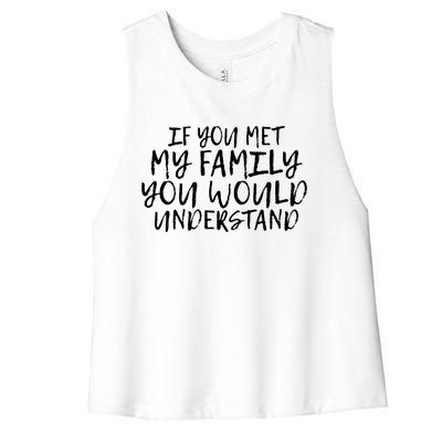 If You Met My Family You Would Understand Funny Saying Gift Women's Racerback Cropped Tank