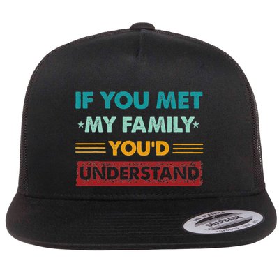 If You Met My Family YouD Understand Humor Funny Family Flat Bill Trucker Hat