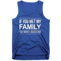 If You Met My Family You Would Understand Cute Gift Tank Top