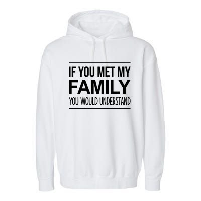 If You Met My Family You Would Understand Cute Gift Garment-Dyed Fleece Hoodie