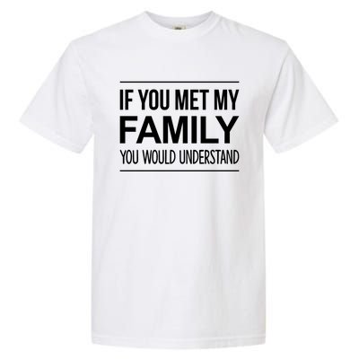 If You Met My Family You Would Understand Cute Gift Garment-Dyed Heavyweight T-Shirt