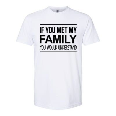 If You Met My Family You Would Understand Cute Gift Softstyle CVC T-Shirt