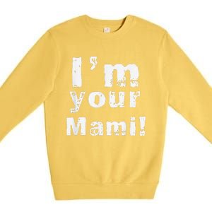 IM Your Mami Mom Mama Funny MotherS Day  MotherS Day Premium Crewneck Sweatshirt