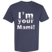 IM Your Mami Mom Mama Funny MotherS Day  MotherS Day Garment-Dyed Heavyweight T-Shirt