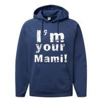 IM Your Mami Mom Mama Funny MotherS Day  MotherS Day Performance Fleece Hoodie