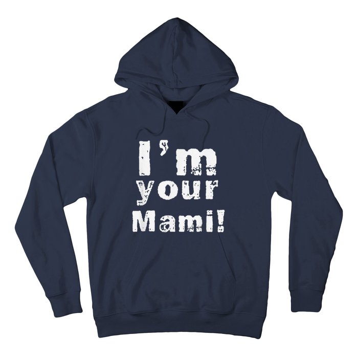 IM Your Mami Mom Mama Funny MotherS Day  MotherS Day Hoodie