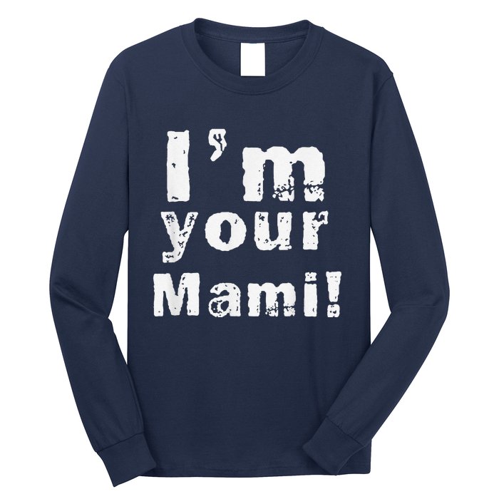 IM Your Mami Mom Mama Funny MotherS Day  MotherS Day Long Sleeve Shirt