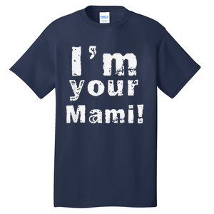 IM Your Mami Mom Mama Funny MotherS Day  MotherS Day Tall T-Shirt