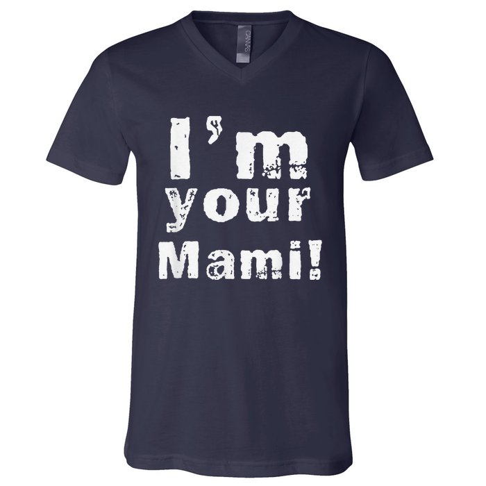 IM Your Mami Mom Mama Funny MotherS Day  MotherS Day V-Neck T-Shirt