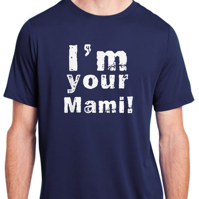 IM Your Mami Mom Mama Funny MotherS Day  MotherS Day Adult ChromaSoft Performance T-Shirt