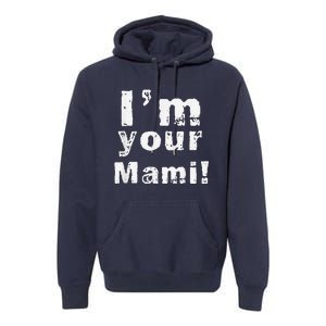 IM Your Mami Mom Mama Funny MotherS Day  MotherS Day Premium Hoodie