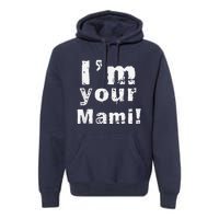 IM Your Mami Mom Mama Funny MotherS Day  MotherS Day Premium Hoodie