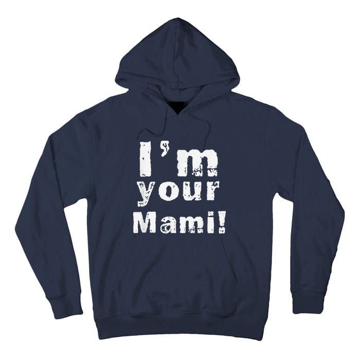 IM Your Mami Mom Mama Funny MotherS Day  MotherS Day Tall Hoodie