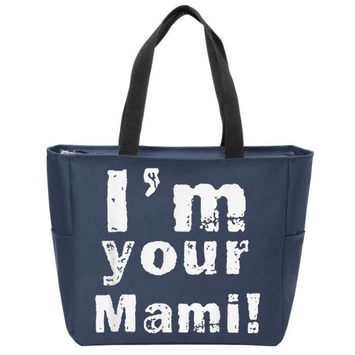 IM Your Mami Mom Mama Funny MotherS Day  MotherS Day Zip Tote Bag