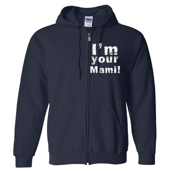 IM Your Mami Mom Mama Funny MotherS Day  MotherS Day Full Zip Hoodie