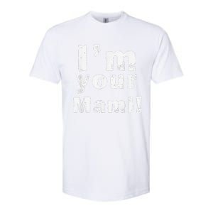 IM Your Mami Mom Mama Funny MotherS Day  MotherS Day Softstyle CVC T-Shirt