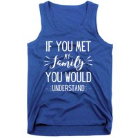 If You Met My Family You Would Understand Funny Funny Gift Tank Top