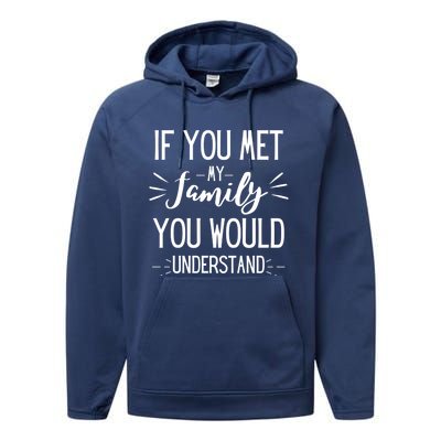 If You Met My Family You Would Understand Funny Funny Gift Performance Fleece Hoodie