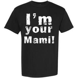 Im Your Mami Mom Mama Funny Mothers Day Garment-Dyed Heavyweight T-Shirt