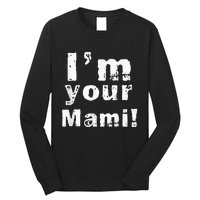 Im Your Mami Mom Mama Funny Mothers Day Long Sleeve Shirt