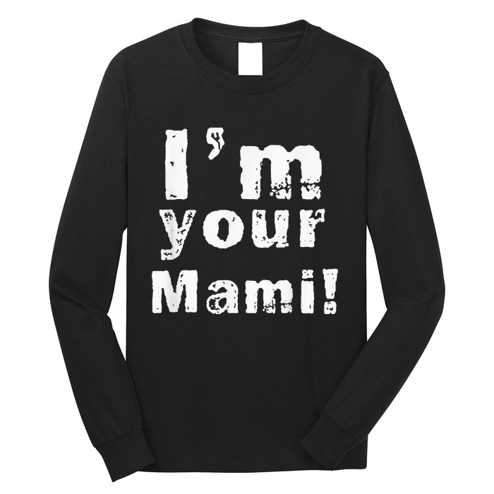 Im Your Mami Mom Mama Funny Mothers Day Long Sleeve Shirt