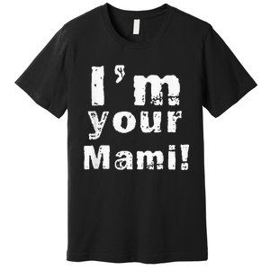 Im Your Mami Mom Mama Funny Mothers Day Premium T-Shirt