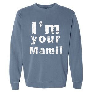 Im Your Mami Mom Mama Funny Mothers Day Garment-Dyed Sweatshirt