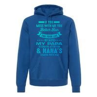 If You Mess With Me My Papa And Nana Is Coming Gift Premium Hoodie