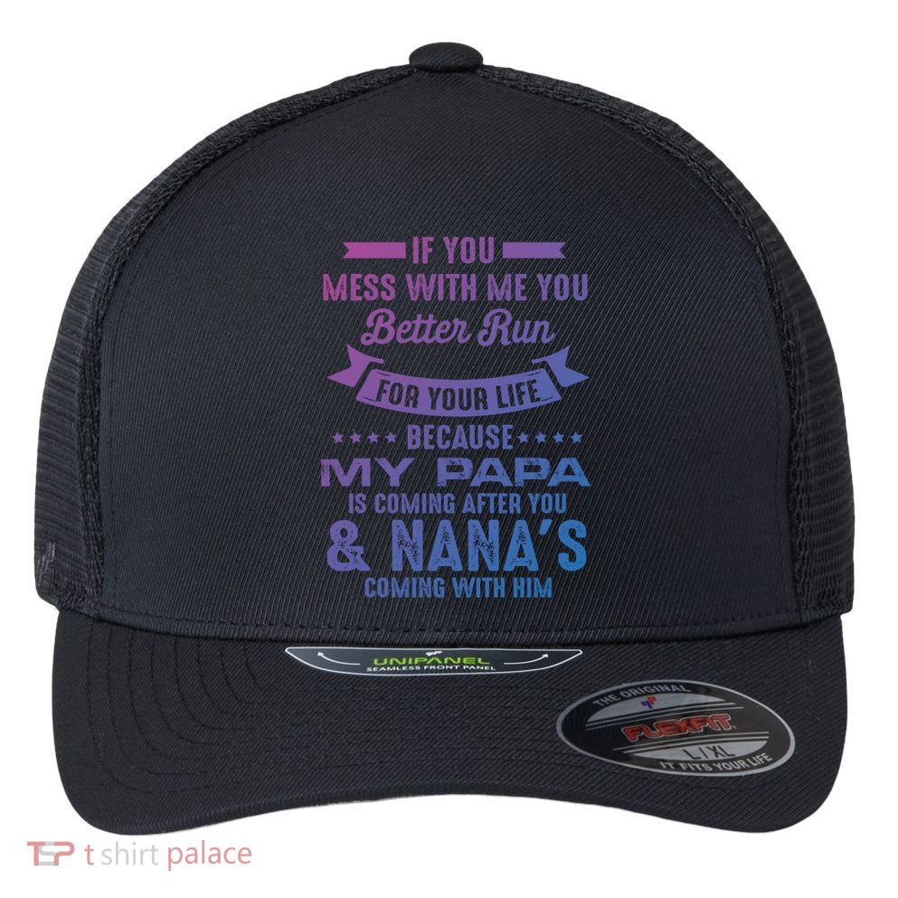 If You Mess With Me My Papa And Nana Is Coming Gift Flexfit Unipanel Trucker Cap