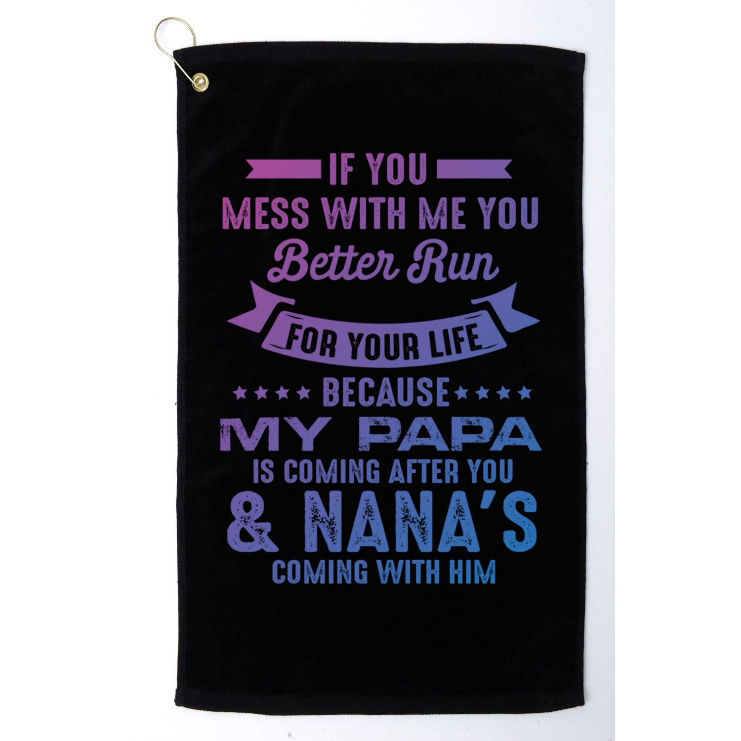 If You Mess With Me My Papa And Nana Is Coming Gift Golf Towel