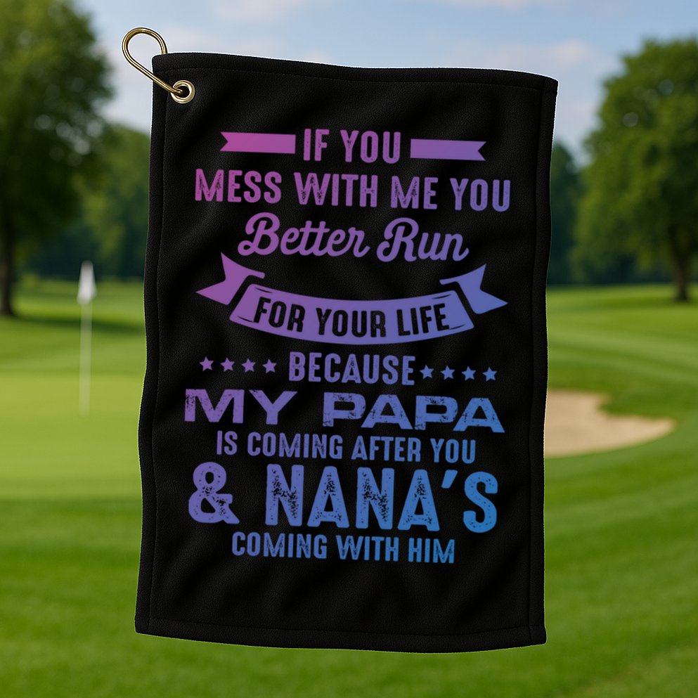 If You Mess With Me My Papa And Nana Is Coming Gift Golf Towel