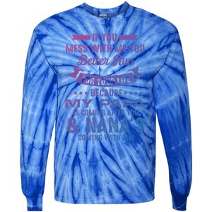 If You Mess With Me My Papa And Nana Is Coming Gift Tie-Dye Long Sleeve Shirt