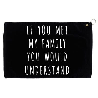 If You Met My Family You Would Understand Gift Grommeted Golf Towel