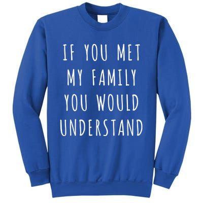 If You Met My Family You Would Understand Gift Sweatshirt